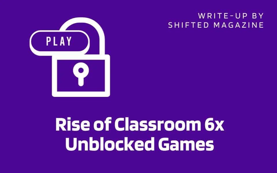 Process to Access Unblocked 6x classroom Games